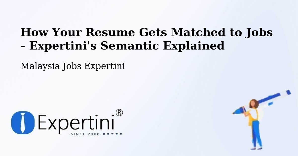How Your Resume Gets Matched to Jobs - Expertini's Semantic Explained - Malaysia Jobs Expertini